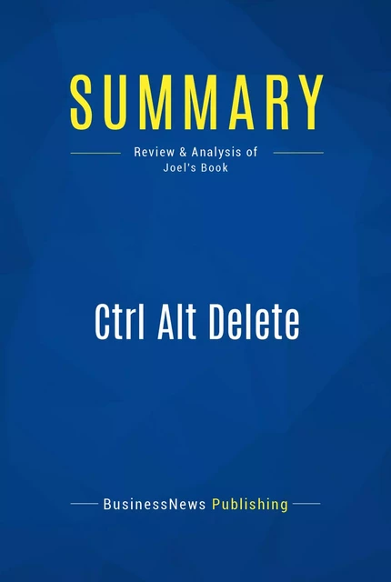 Summary: Ctrl Alt Delete - BusinessNews Publishing - Must Read Summaries