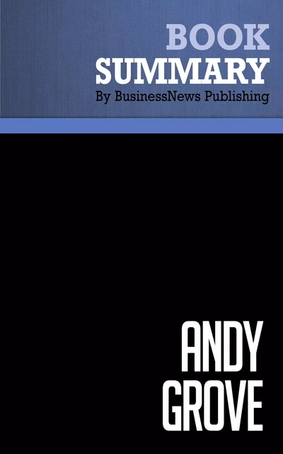 Summary: Andy Grove - Richard Tedlow - BusinessNews Publishing - Must Read Summaries