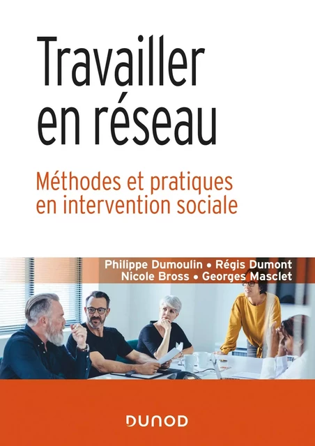 Travailler en réseau - Philippe Dumoulin, Régis Dumont, Nicole Bross, Georges Masclet - Dunod