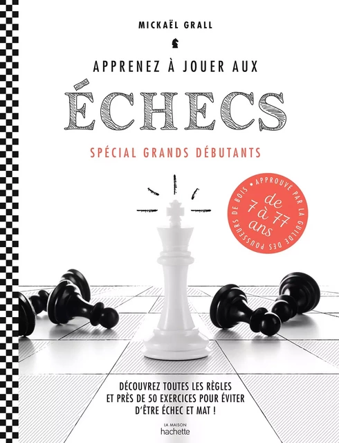 Apprenez à jouer aux échecs - spécial grands débutants - Mickaël Grall - Hachette Pratique