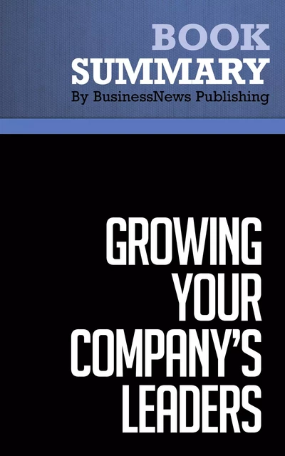 Summary: Growing Your Company's Leaders - Robert Fulmer and Joy Conger - BusinessNews Publishing - Must Read Summaries