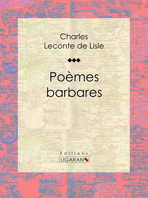 Poèmes barbares - Charles Leconte de Lisle,  Ligaran - Ligaran