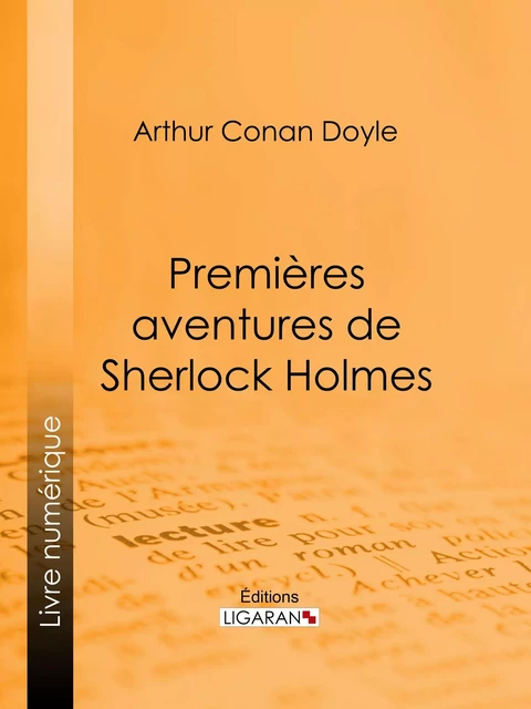 Premières aventures de Sherlock Holmes - Arthur Conan Doyle,  Ligaran - Ligaran