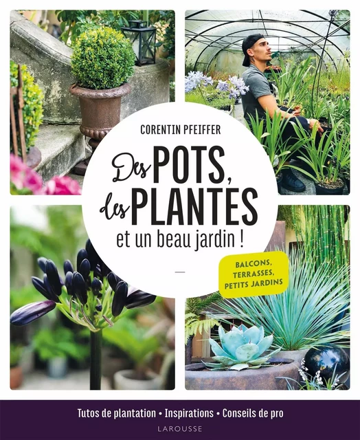 Des pots, des plantes et un beau jardin ! - Corentin Pfeiffer, Catherine Delvaux - Larousse