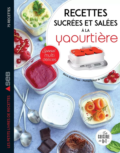 Recettes sucrées et salées à la yaourtière - Marie-Elodie PAPE, Fabrice Veigas - Dessain et Tolra