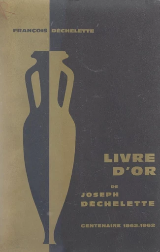 Livre d'or de Joseph Déchelette - François Déchelette - FeniXX réédition numérique