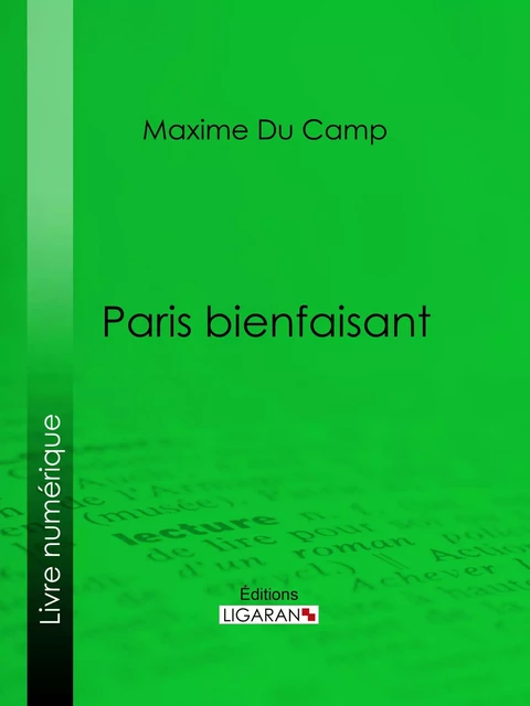 Paris bienfaisant - Maxime du Camp,  Ligaran - Ligaran