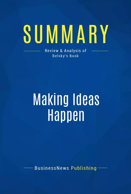 Summary: Making Ideas Happen - BusinessNews Publishing - Must Read Summaries