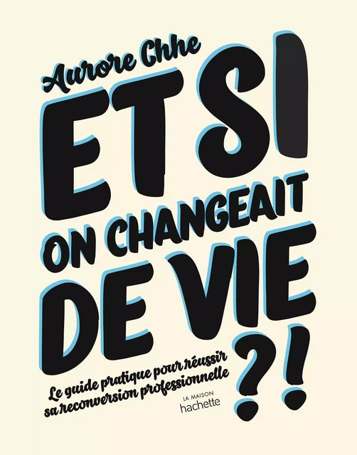 Et si on changeait de vie ? - Aurore Chhe - Hachette Pratique