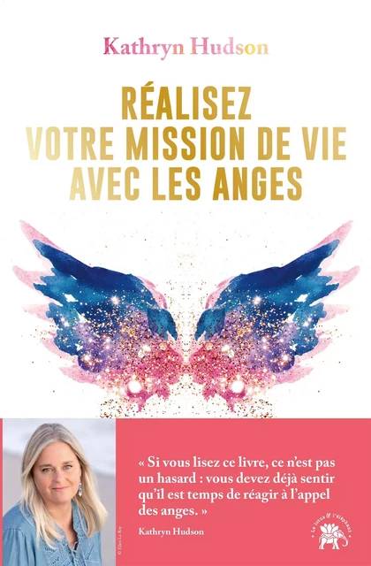 Réalisez votre mission  de vie avec les anges - Kathryn Hudson - Le lotus et l'éléphant