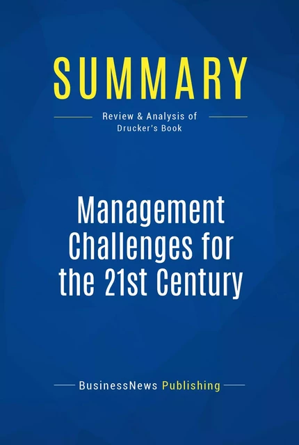 Summary: Management Challenges for the 21st Century - BusinessNews Publishing - Must Read Summaries