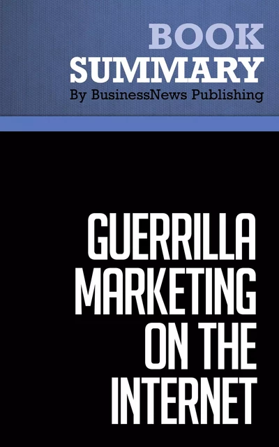 Summary: Guerrilla Marketing On The Internet - Jay Conrad Levinson and Charles Rubin - BusinessNews Publishing - Must Read Summaries