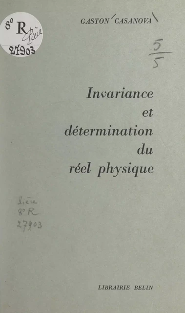 Invariance et détermination du réel physique - Gaston Casanova - FeniXX réédition numérique