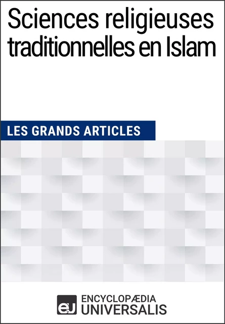 Sciences religieuses traditionnelles en Islam - Encyclopaedia Universalis - Encyclopaedia Universalis