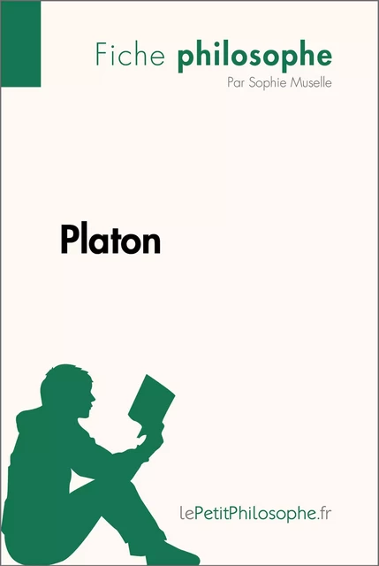 Platon (Fiche philosophe) - Sophie Muselle,  lePetitPhilosophe - lePetitPhilosophe.fr