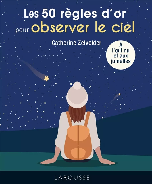 50 règles d'or pour Observer le ciel - Catherine Zelvelder - Larousse