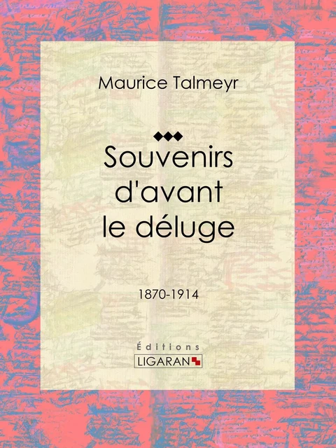 Souvenirs d'avant le déluge - Maurice Talmeyr,  Ligaran - Ligaran