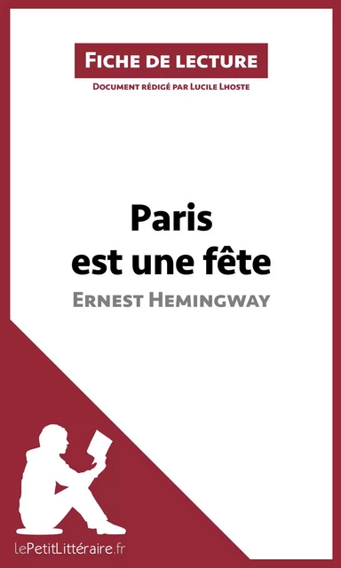 Paris est une fête d'Ernest Hemingway (Fiche de lecture) -  lePetitLitteraire, Lucile Lhoste - lePetitLitteraire.fr