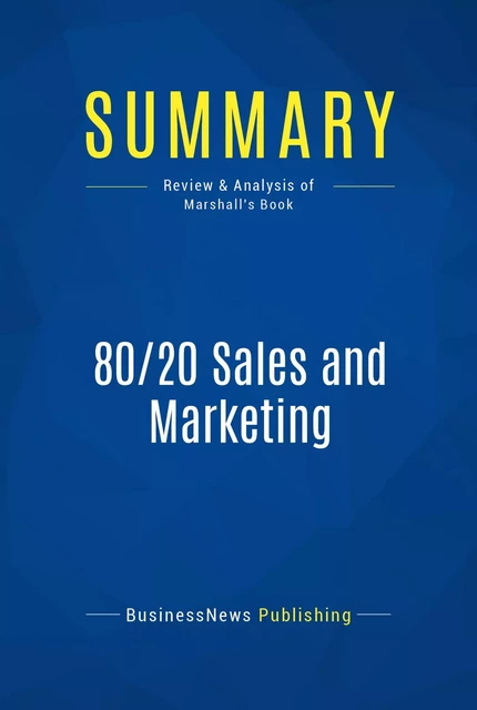 Summary: 80/20 Sales and Marketing - BusinessNews Publishing - Must Read Summaries