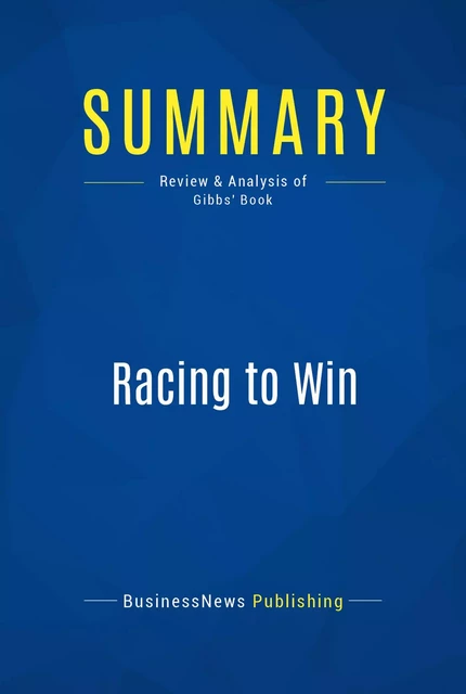 Summary: Racing to Win - BusinessNews Publishing - Must Read Summaries