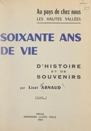 Au pays de chez nous, les hautes vallées. Soixante ans de vie, d'histoire et de souvenirs (1)