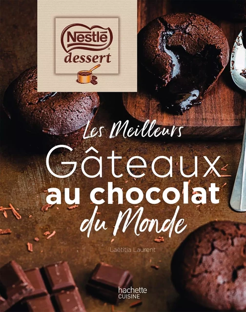 Nestlé dessert - Les meilleurs gâteaux au chocolat du monde - Laetitia Laurent - Hachette Pratique