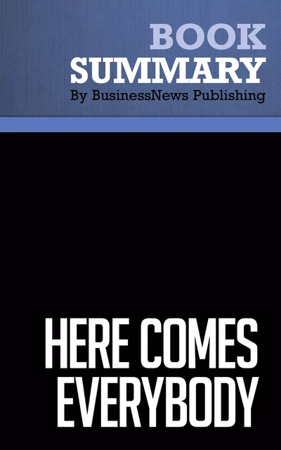 Summary: Here Comes Everybody - Clay Shirky - BusinessNews Publishing - Must Read Summaries