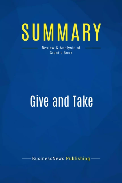 Summary: Give and Take - BusinessNews Publishing - Must Read Summaries