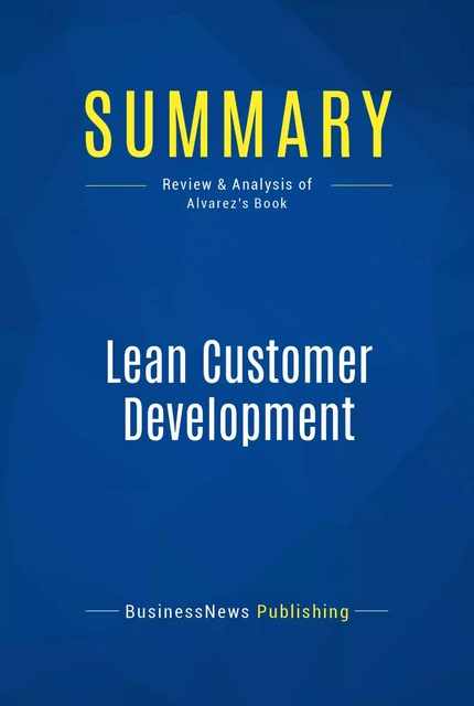 Summary: Lean Customer Development - BusinessNews Publishing - Must Read Summaries