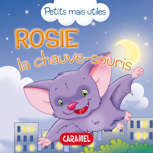 Rosie la chauve-souris - Veronica Podesta,  Petits mais utiles - Caramel