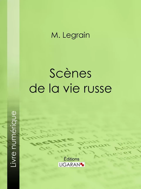 Scènes de la vie russe - M. Legrain,  Ligaran - Ligaran