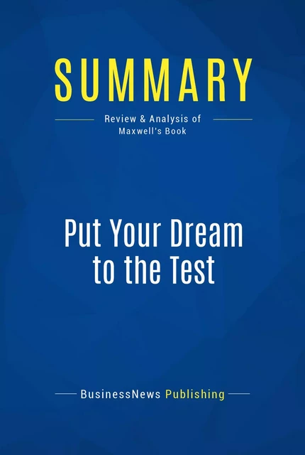 Summary: Put Your Dream to the Test - BusinessNews Publishing - Must Read Summaries