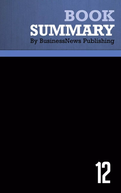 Summary: 12 - Rodd Wagner and James Harter - BusinessNews Publishing - Must Read Summaries