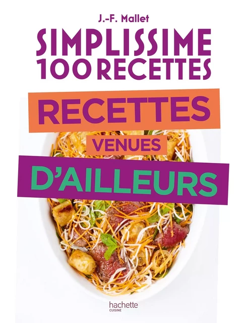 Simplissime 100 recettes  - Recettes venues d'ailleurs - Jean-François Mallet - Hachette Pratique