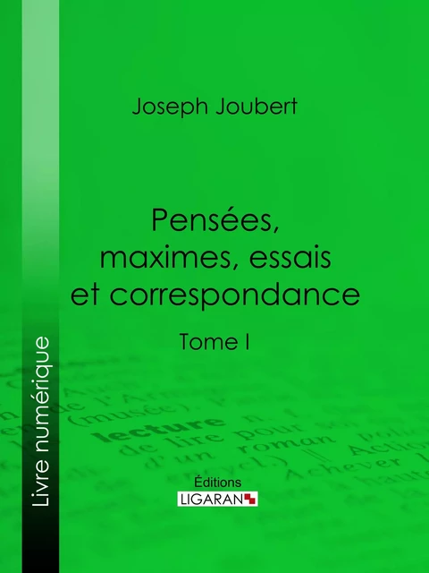 Pensées, maximes, essais et correspondance - Joseph Joubert,  Ligaran - Ligaran