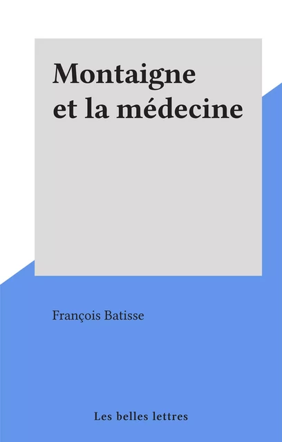 Montaigne et la médecine - François Batisse - FeniXX réédition numérique