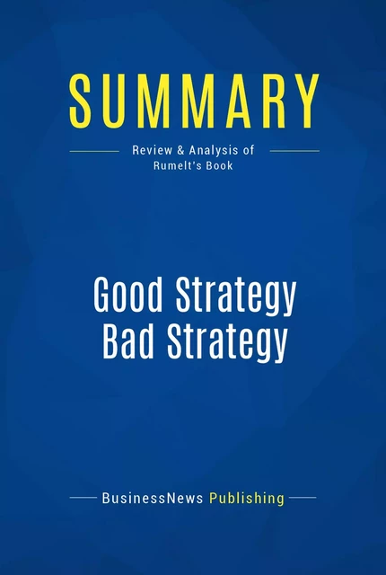 Summary: Good Strategy Bad Strategy - BusinessNews Publishing - Must Read Summaries