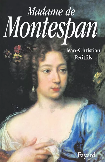 Madame de Montespan - Jean-Christian Petitfils - Fayard