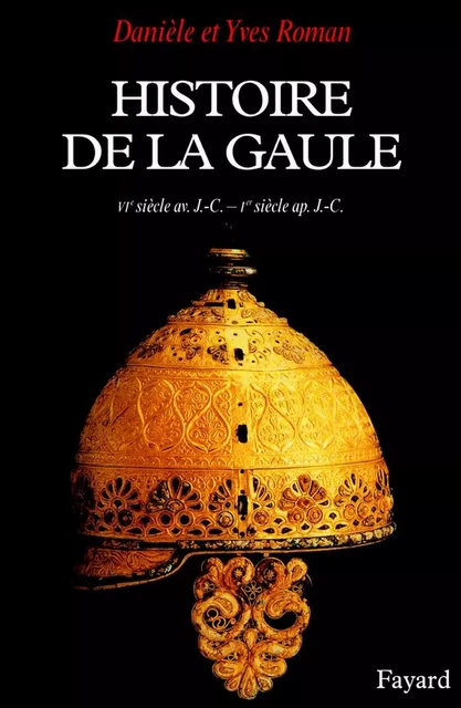 Histoire de la Gaule - Yves Roman, Yves Roman - Fayard