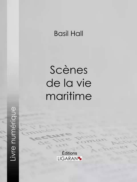 Scènes de la vie maritime - Basil Hall,  Ligaran - Ligaran