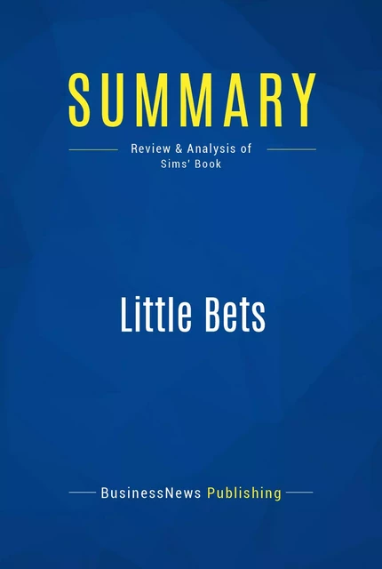 Summary: Little Bets - BusinessNews Publishing - Must Read Summaries