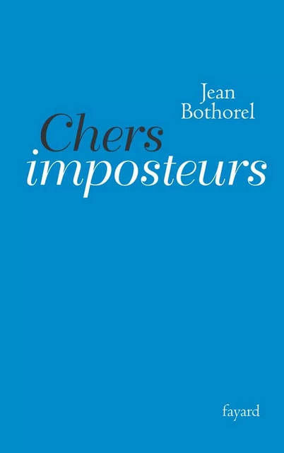 Chers imposteurs - Jean Bothorel - Fayard