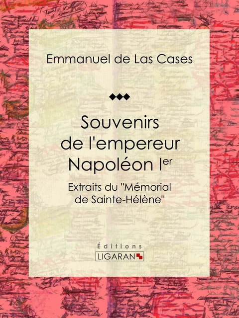 Souvenirs de l'empereur Napoléon Ier - Emmanuel de Las Cases,  Ligaran - Ligaran