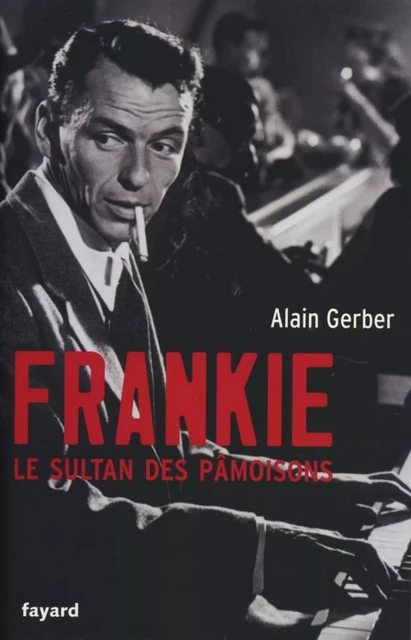 Frankie, le sultan des pâmoisons - Alain Gerber - Fayard