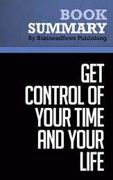 Summary: Get Control Of Your Time And Your Life - Alan Lakein