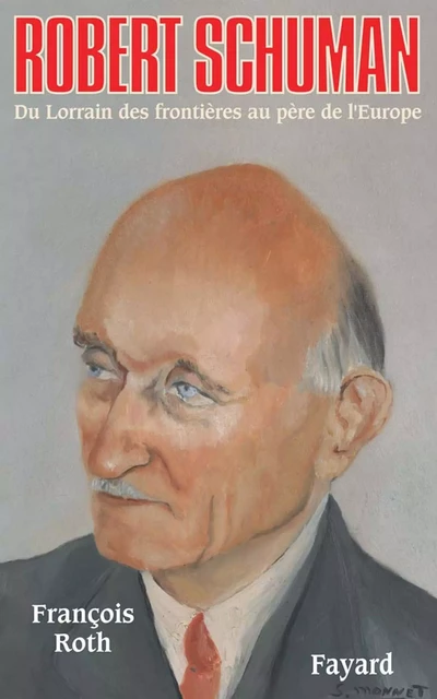 Robert Schuman - François Roth - Fayard