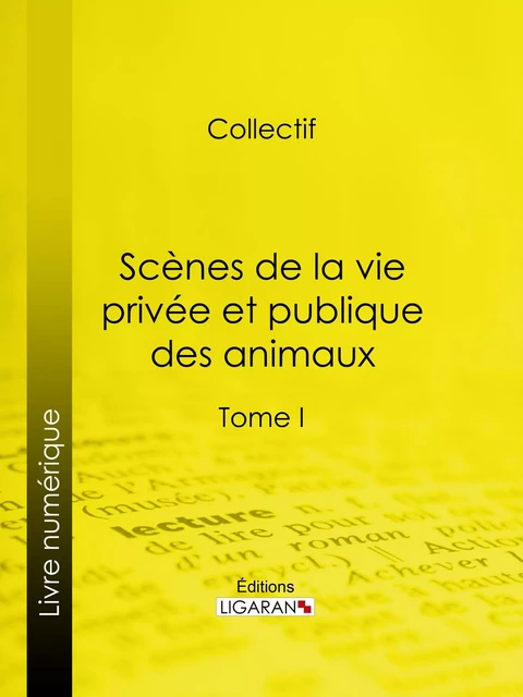 Scènes de la vie privée et publique des animaux -  Ligaran, Honoré de Balzac, George Sand, Jules Janin - Ligaran