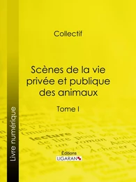 Scènes de la vie privée et publique des animaux