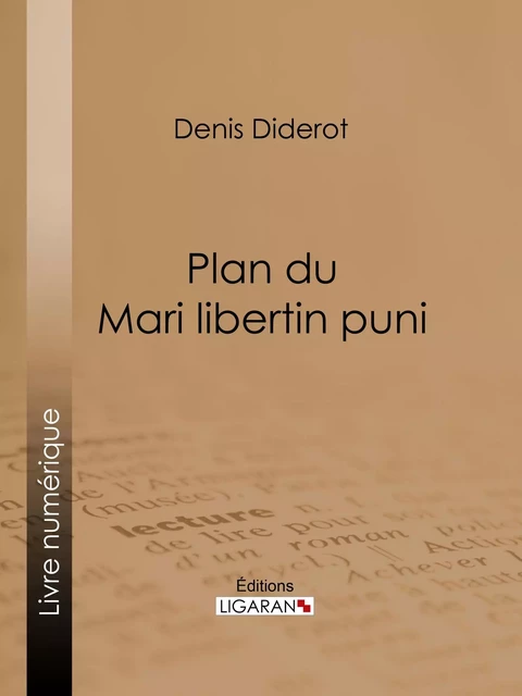 Plan du Mari libertin puni - Denis Diderot,  Ligaran - Ligaran