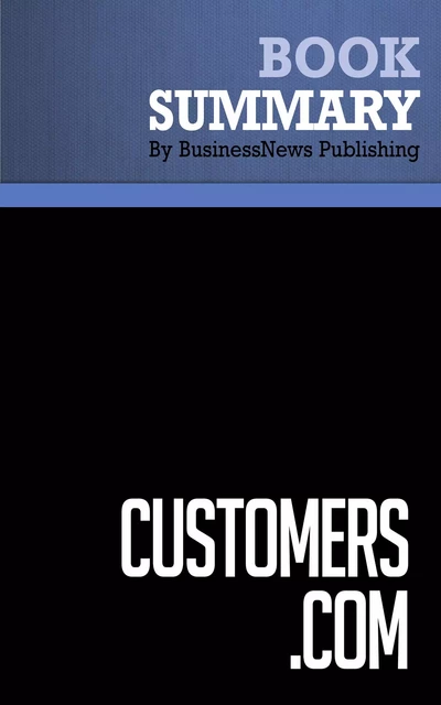 Summary: Customers.Com - Patricia B. Seybold - BusinessNews Publishing - Must Read Summaries